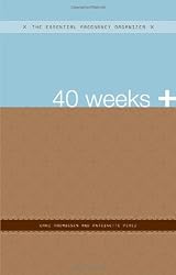 40 Weeks +: The Essential Pregnancy Organizer (The Essential Organizers)