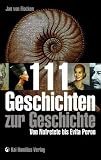 111 Geschichten zur Geschichte: Von Nofretete bis Evita Peron - Jan von Flocken
