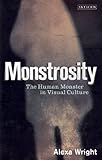 Monstrosity : the human monster in visual culture