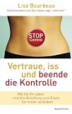 Produkt-Bild: Vertraue, iss und beende die Kontrolle (Wie wir unsere wirklichen Bed&uuml;rfnisse in jedem Augenblick erkennen): Wie Sie Ihr Leben und Ihre Beziehung zum Essen f&uuml;r immer ver&auml;ndern