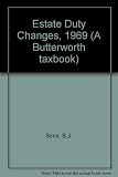 Estate duty changes, 1969 : the estate duty provisions of the Finance Act 1969, with full explanations