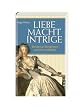 Liebe, Macht, Intrige. Ber�hmte K�niginnen und ihre Liebhaber