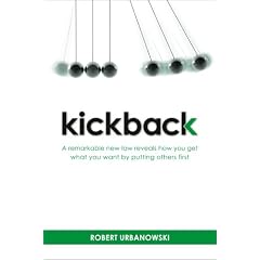 Kickback: A Remarkable New Law Reveals How You Get What You Want by Putting Others First
