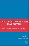 The Great American Makeover: Television, History, and Nation