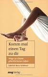 Produkt-Bild: Komm mal einen Tag zu dir! Wege zu einem gl&uuml;cklicheren Leben