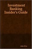 Investment Banking Insiders Guide