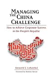 Managing the China challenge : how to achieve corporate success in the People's Republic