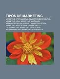 Tipos de marketing: Marketing internacional, Marketing corporativo, Marketing viral, Marketing multinivel, Mercadotecnia en Internet (Spanish Edition)