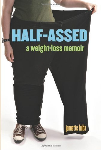 Half-Assed: A Weight-Loss Memoir by Fulda, Jennette (4/29/2008)