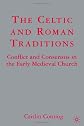 The Celtic and Roman Traditions: Conflict and Consensus in the Early Medieval Church
