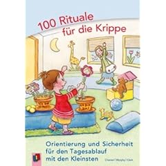 100 Rituale f�r die Krippe: Orientierung und Sicherheit f�r den Tagesablauf mit den Kleinsten