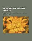 India and the Apostle Thomas; an inquiry with a critical analysis of the Acta Thomae
