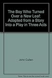 The boy who turned over a new leaf : adapted from a story into a play in three acts