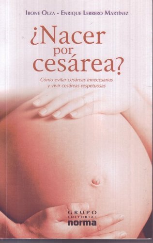 Nacer Por Cesarea?/ Born by C-Section?: Como Evitar Cesareas Innecesarias Y Vivir Cesareas Respetuosas (Spanish Edition)