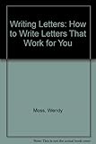 Writing letters : how to write letters which work for you