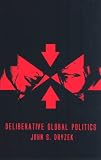 Deliberative Global Politics: Discourse and Democracy in a Divided World (Key Concepts)