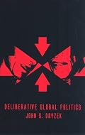 Deliberative Global Politics: Discourse and Democracy in a Divided World (Key Concepts)