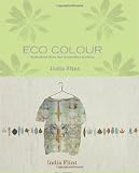 Eco Colour: Botanical Dyes for Beautiful Textiles