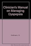 Clinician's manual on managing dyspepsia