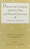 Outsourcing cataloging, authority work and physical processing : a checklist of considerations