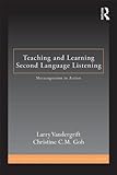 Teaching and learning second language listening : metacognition in action
