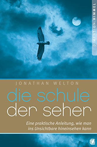 Die Schule der Seher: Eine praktische Anleitung, wie man ins Unsichtbare hineinsehen kann (German Edition)