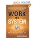 Work the System: The Simple Mechanics of Making More and Working Less