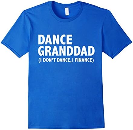 Men's Dance granddad I don't dance I finance funny t-shirt dancing XL Royal Blue