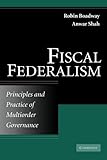 Fiscal federalism : principles and practices of multiorder governance