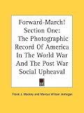 Forward-March! Section One: The Photographic Record of America in the World War and the Post War Social Upheaval