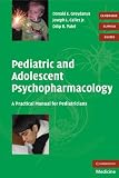 Pediatric and Adolescent Psychopharmacology
 A Practical Manual for Pediatricians
 0 (Cambridge Clinical Guides),
Donald E. Greydanus