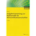 Aufgabensammlung zur Mathematik f�r Wirtschaftswissenschaftler. (NWB Studium Betriebswirtschaft)