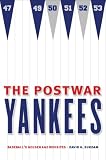 The Postwar Yankees: Baseball's Golden Age Revisited