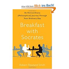 Breakfast with Socrates: An Extraordinary (Philosophical) Journey Through Your Ordinary Day