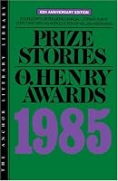 Prize Stories 1985: O'Henry Awards (Prize Stories (O Henry Awards))