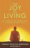 The Joy of Living: Unlocking the Secret and Science of Happiness