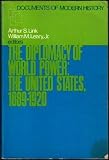 The diplomacy of world power : the United States, 1889-1920