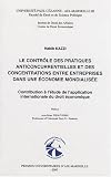 Revue PU Aix-Marseille  / Le contrôle des pratiques anticoncurrentielles et des concentrations entre entreprises dans une économie mondialisée : Contribution à l'étude de l'application internationale du droit économique