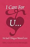 I Care For U...: No Such Thing as Wasted Love