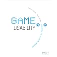 Game Usability: Advancing the Player Experience