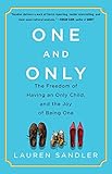 One and Only: The Freedom of Having an Only Child, and the Joy of Being One