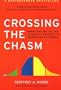 Crossing the Chasm: Marketing and Selling Disruptive Products to Mainstream Customers
