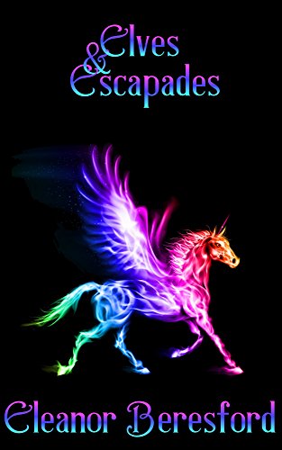 Elves and Escapades (Scholars and Sorcery Book 2), by Eleanor Beresford