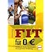 Fit f�r 0 Euro: Ausdauer . Kraft . Koordination . Beweglichkeit . Ern�hrung