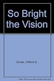 So bright the vision