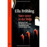 Vater unser in der H�lle: Durch Inzest und den Missbrauch in einer satanistischen Sekte zerbrach Angelas Seelevon "Ulla Fr�hling"