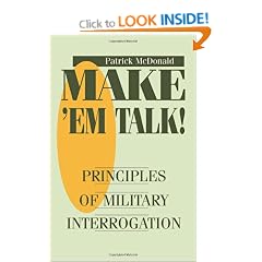Make 'em Talk: Principles of Military Interrogation