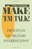 Make â€™em Talk: Principles Of Military Interrogation