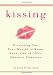 Kissing: Everything You Ever Wanted to Know About One of Life's Sweetest Pleasures
