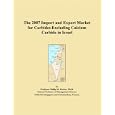 The 2007 Import and Export Market for Carbides Excluding Calcium Carbide in Israel by Parker, Philip M.